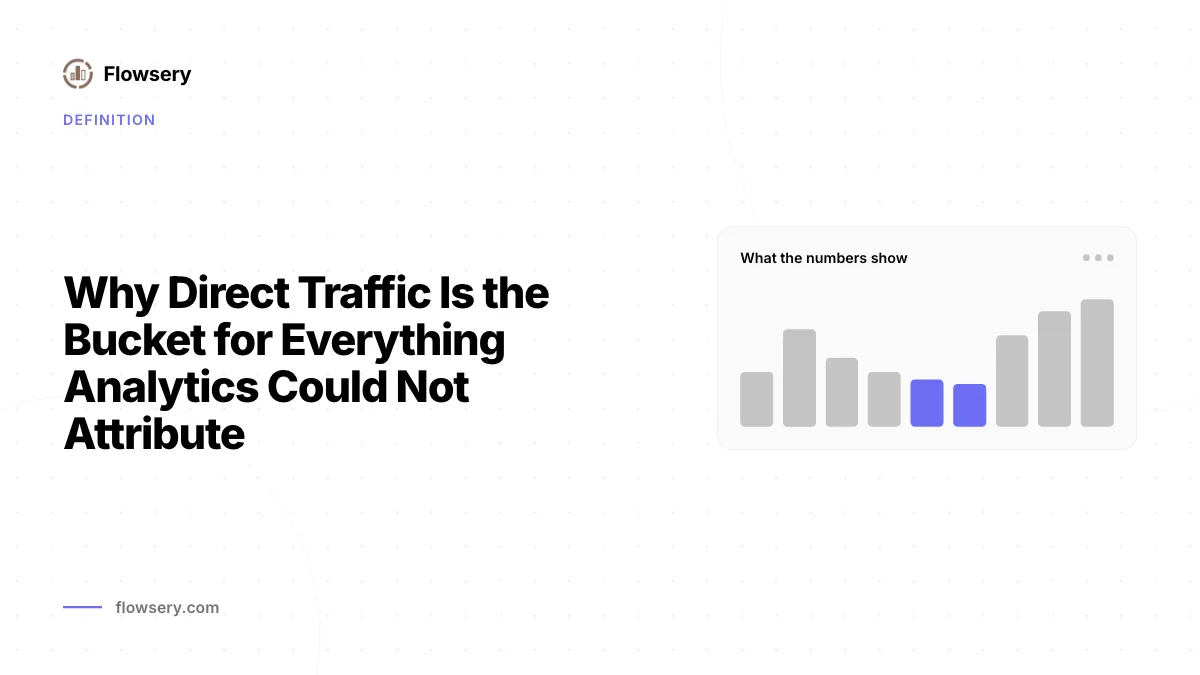 Why Direct Traffic Is the Bucket for Everything Analytics Could Not Attribute