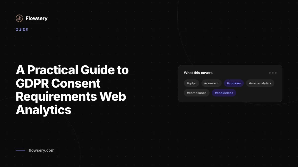 A Practical Guide to GDPR Consent Requirements Web Analytics